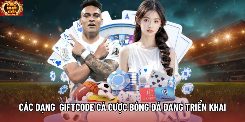 Các dạng giftcode cá cược bóng đá đang được triển khai