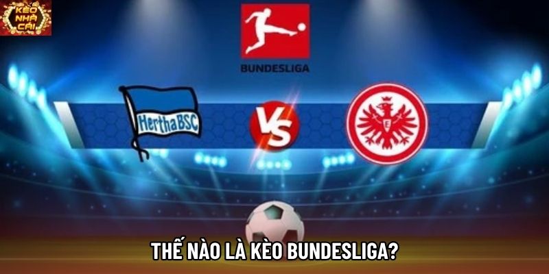 Thế nào là kèo bundesliga? Thế nào là kèo bundesliga?