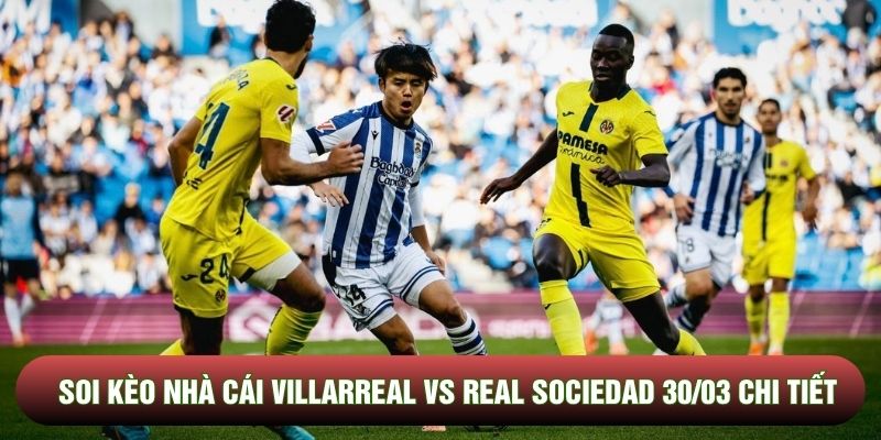 Soi kèo nhà cái Villarreal vs Real Sociedad 30/03 chi tiết Soi kèo nhà cái Villarreal vs Real Sociedad 30/03 chi tiết