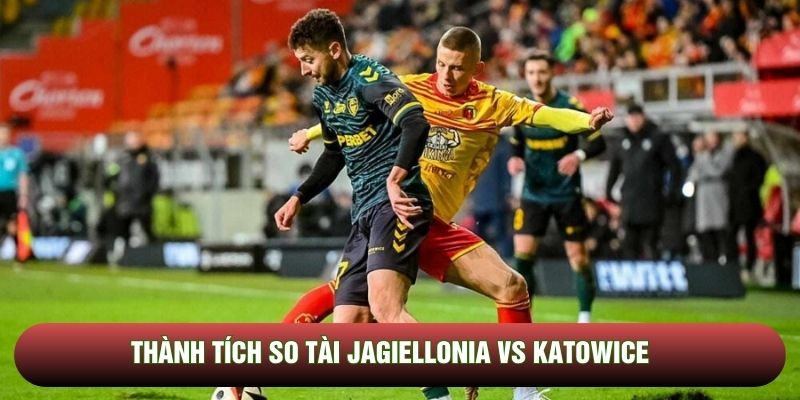 Thành tích so tài Jagiellonia vs Katowice Thành tích so tài Jagiellonia vs Katowice