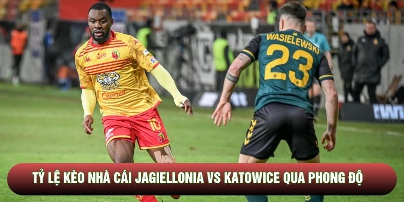 Tỷ lệ kèo nhà cái Jagiellonia vs Katowice qua phong độ Tỷ lệ kèo nhà cái Jagiellonia vs Katowice qua phong độ