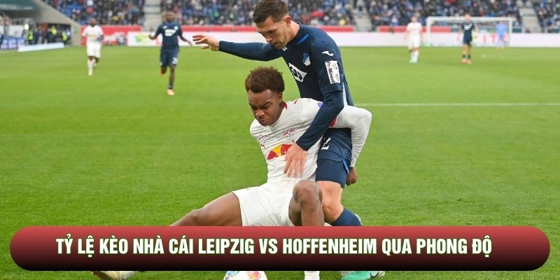 Tỷ lệ kèo nhà cái Leipzig vs Hoffenheim qua phong độ Tỷ lệ kèo nhà cái Leipzig vs Hoffenheim qua phong độ